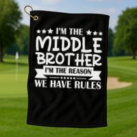 I'm The Middle Brother I'm The Reason We Have Rules Sibling Golf Towel