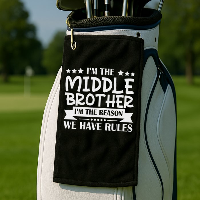 I'm The Middle Brother I'm The Reason We Have Rules Sibling Golf Towel
