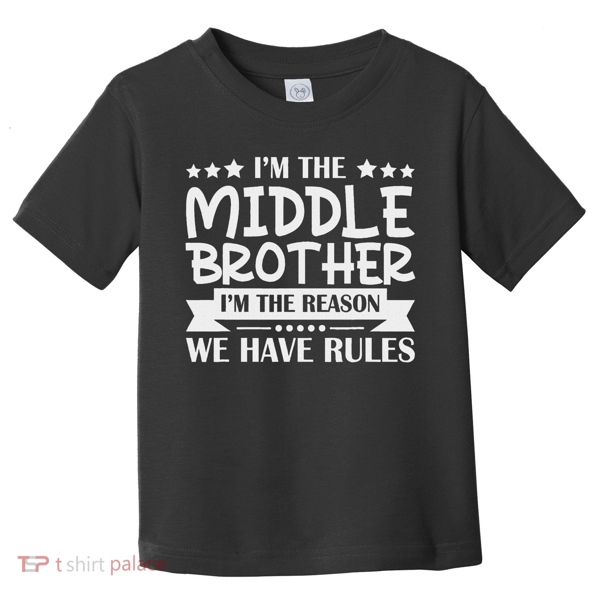 I'm The Middle Brother I'm The Reason We Have Rules Sibling Toddler T-Shirt