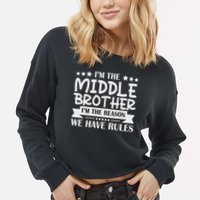 I'm The Middle Brother I'm The Reason We Have Rules Sibling Cropped Pullover Crew