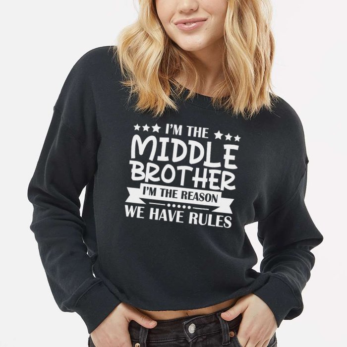 I'm The Middle Brother I'm The Reason We Have Rules Sibling Cropped Pullover Crew