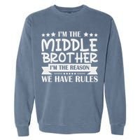 I'm The Middle Brother I'm The Reason We Have Rules Sibling Garment-Dyed Sweatshirt