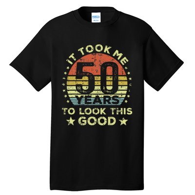 It Took Me 50 Years To Look This Good 50th Birthday Tall T-Shirt