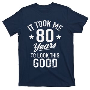 It Took Me 80 Years To Look This Good T-Shirt