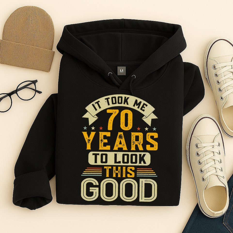 It Took Me 70 Years to Look This Good Funny 70th Birthday Hoodie