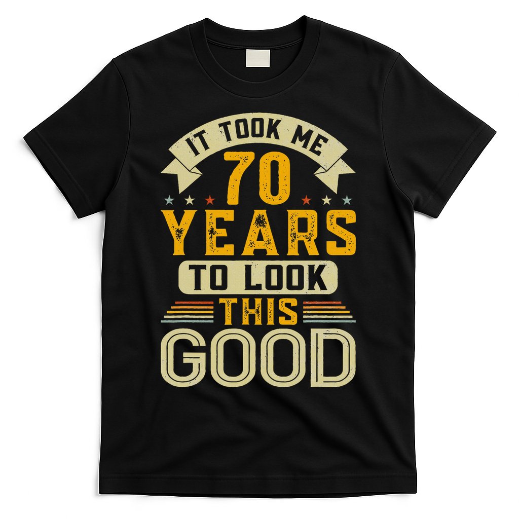 It Took Me 70 Years to Look This Good Funny 70th Birthday T-Shirt