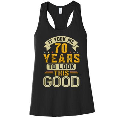 It Took Me 70 Years to Look This Good Funny 70th Birthday Women's Racerback Tank