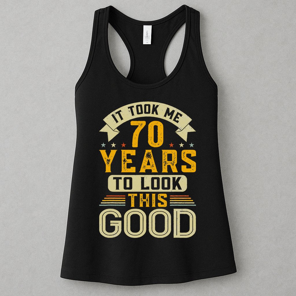 It Took Me 70 Years to Look This Good Funny 70th Birthday Womens Tank Top