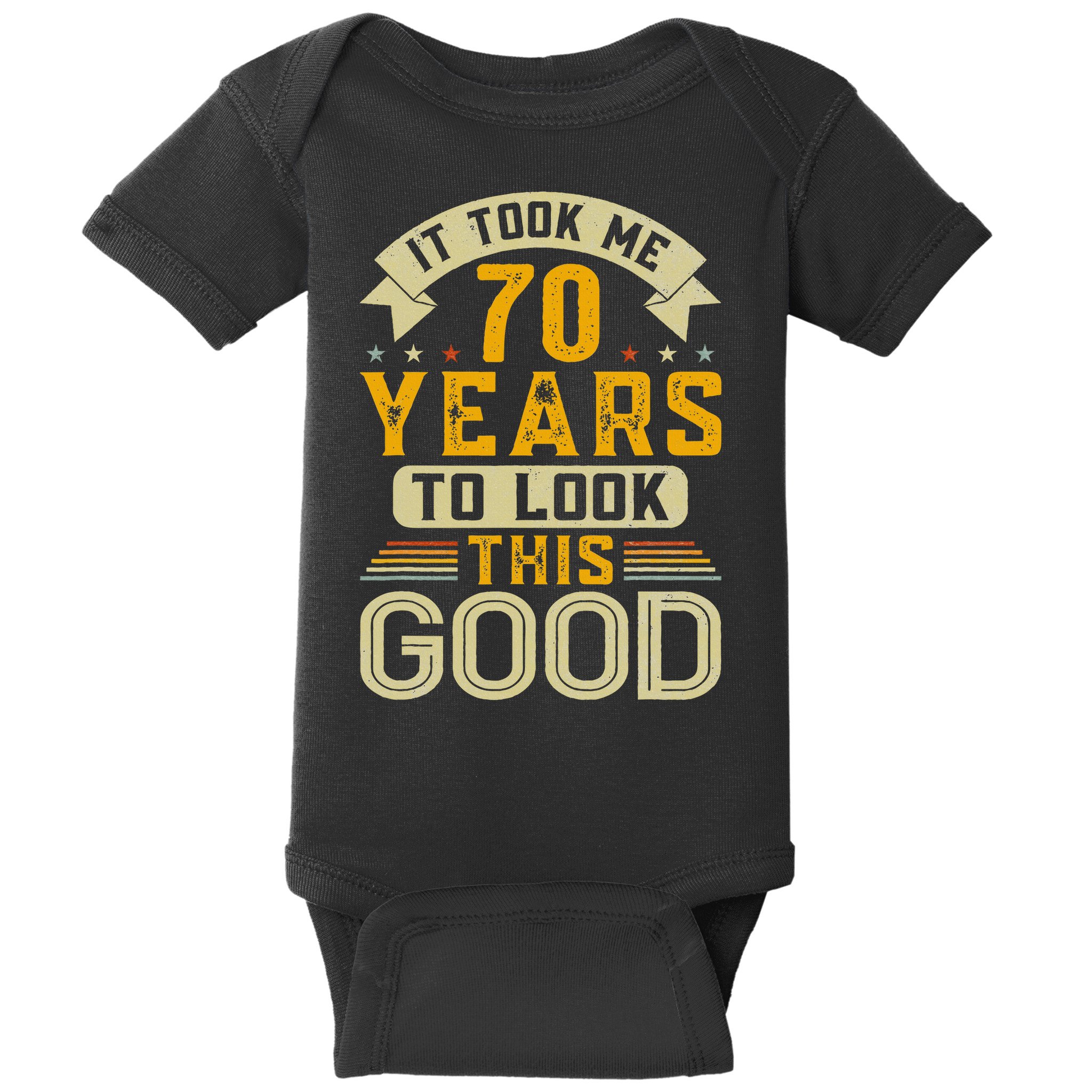 It Took Me 70 Years to Look This Good Funny 70th Birthday Baby Bodysuit