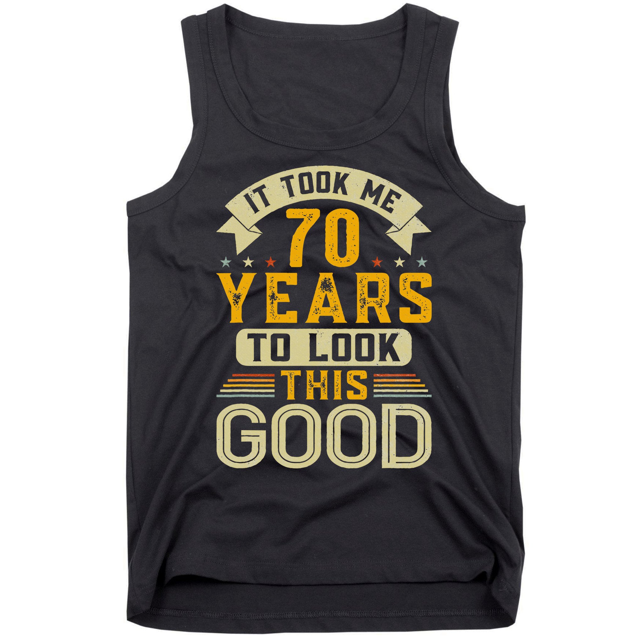 It Took Me 70 Years to Look This Good Funny 70th Birthday Tank Top