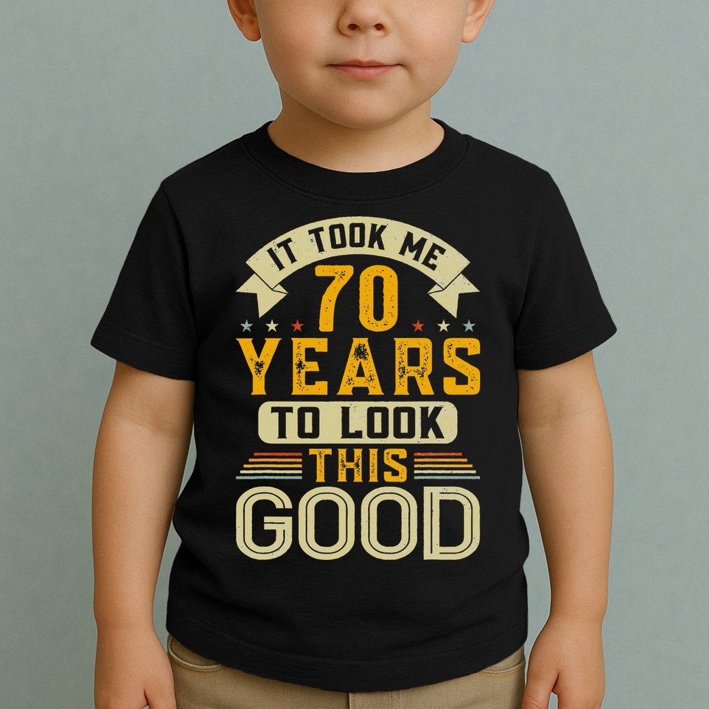 It Took Me 70 Years to Look This Good Funny 70th Birthday Toddler T-Shirt