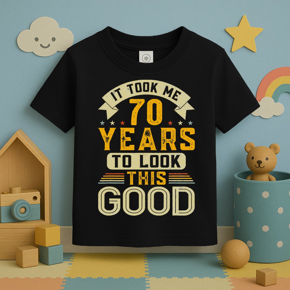 It Took Me 70 Years to Look This Good Funny 70th Birthday Toddler T-Shirt