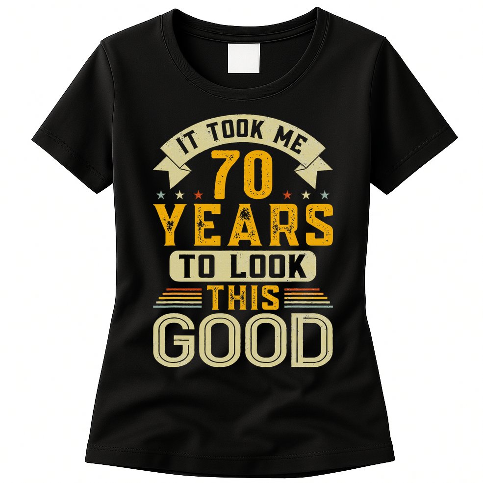 It Took Me 70 Years to Look This Good Funny 70th Birthday Womens T-Shirt