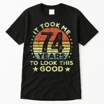 It Took Me 74 Years To Look This Good 74th Birthday Tall T-Shirt
