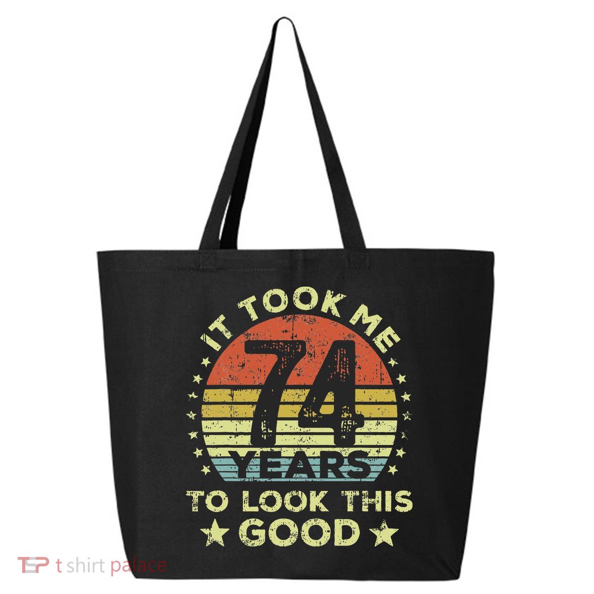 It Took Me 74 Years To Look This Good 74th Birthday 25L Jumbo Tote