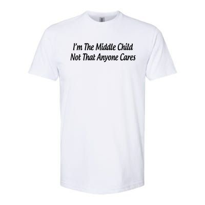 I'm The Middle Gift Not That Anyone Cares Gift Softstyle CVC T-Shirt