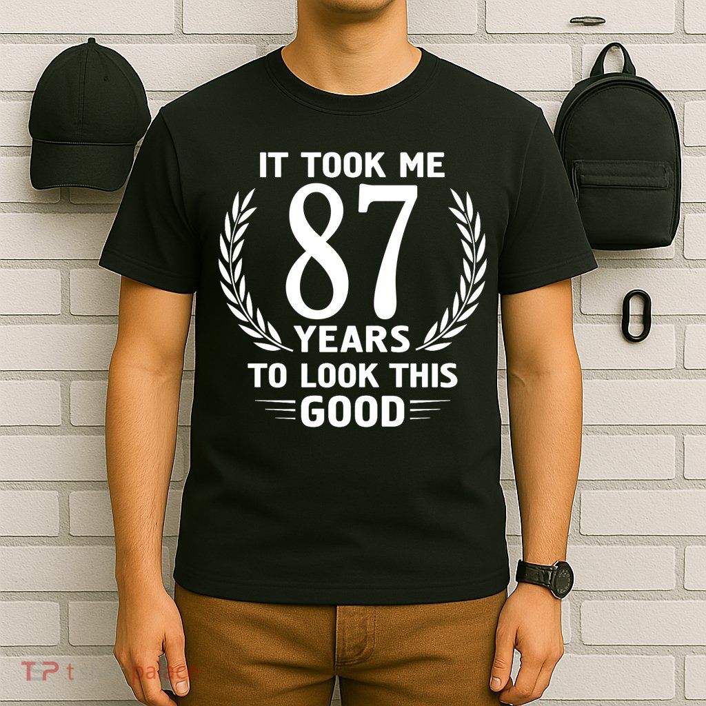 It Took Me 87 Years To Look This Good 87th Birthday T-Shirt