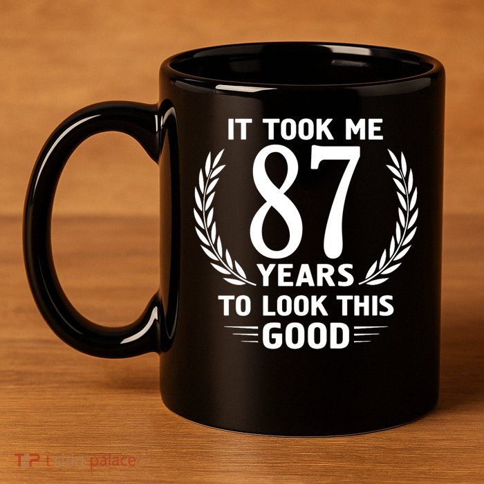 It Took Me 87 Years To Look This Good 87th Birthday 11oz C Handle Ceramic Mug