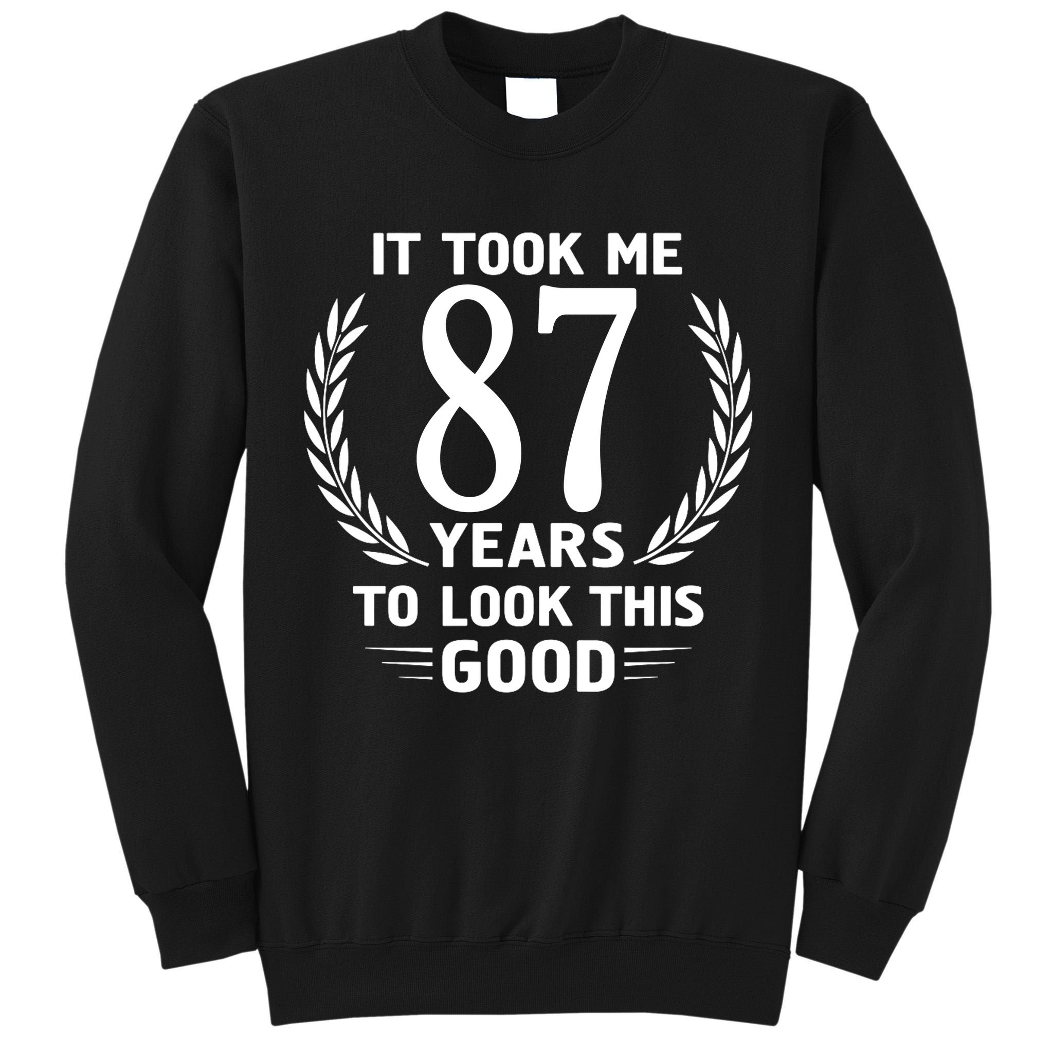 It Took Me 87 Years To Look This Good 87th Birthday Tall Sweatshirt