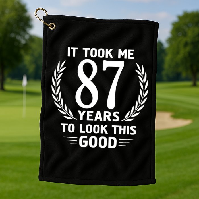 It Took Me 87 Years To Look This Good 87th Birthday Golf Towel