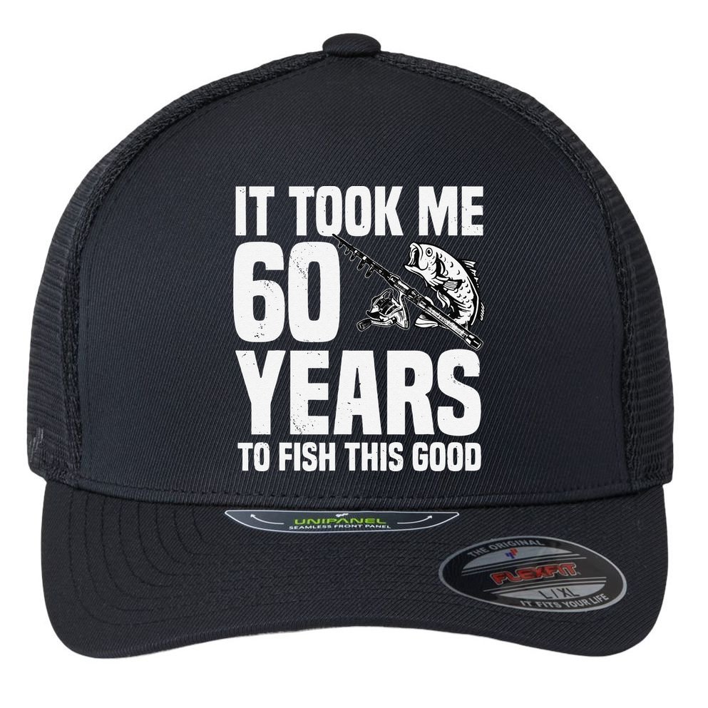 It Took Me 60 Years To Fish This Good 60th Birthday Party Flexfit Unipanel Trucker Cap