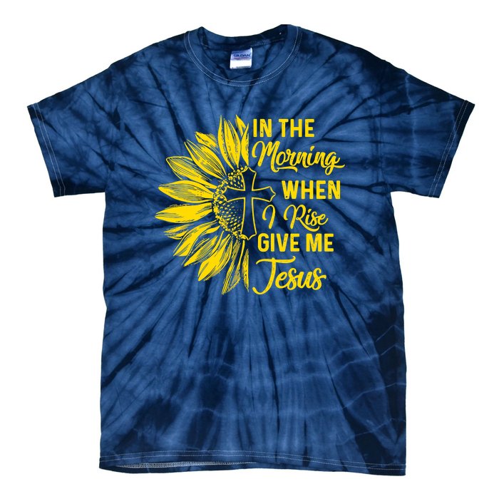 In The Morning When I Rise Give Me Jesus Tie-Dye T-Shirt