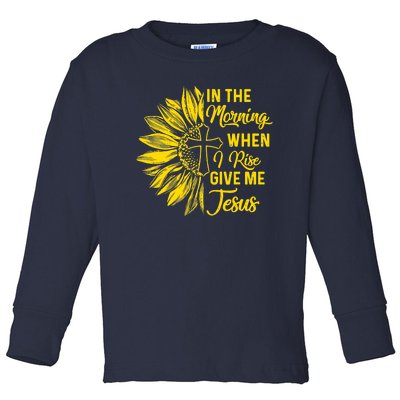 In The Morning When I Rise Give Me Jesus Toddler Long Sleeve Shirt