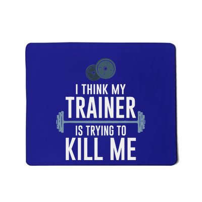 I Think My Trainer Is Trying To Kill Me Gym Tired Mousepad