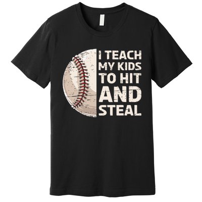 I Teach My Kids To Hit And Steal Baseball Ball Base Premium T-Shirt