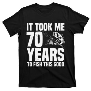 It Took Me 70 Years To Fish This Good 70th Birthday Party T-Shirt