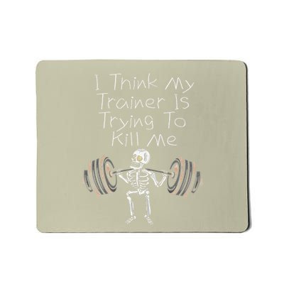 I Think My Trainer Is Trying To Kill Me Funny Gym Workout Mousepad