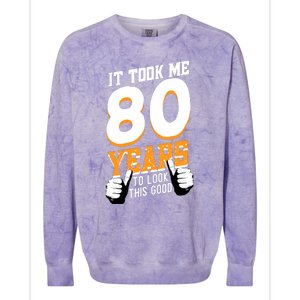 It Took Me 80 Years To Look This Good Birthday 80 Years Old Colorblast Crewneck Sweatshirt