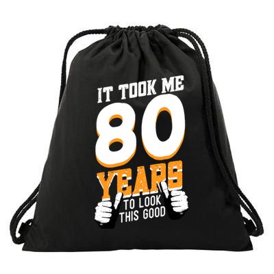 It Took Me 80 Years To Look This Good Birthday 80 Years Old Drawstring Bag