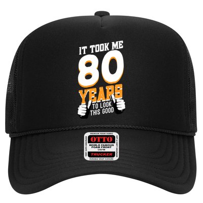 It Took Me 80 Years To Look This Good Birthday 80 Years Old Trucker Hat