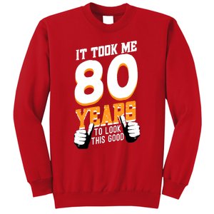 It Took Me 80 Years To Look This Good Birthday 80 Years Old Sweatshirt