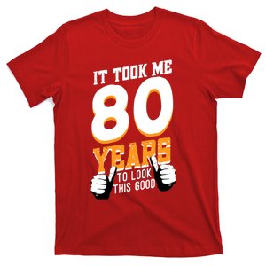 It Took Me 80 Years To Look This Good Birthday 80 Years Old T-Shirt