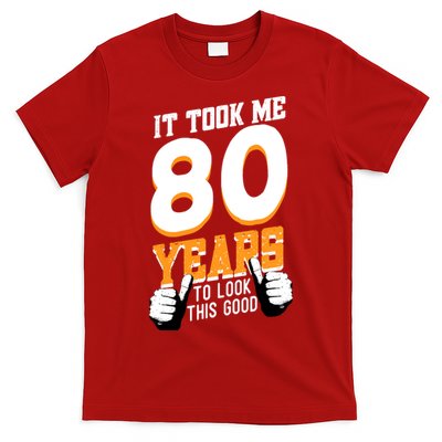 It Took Me 80 Years To Look This Good Birthday 80 Years Old T-Shirt