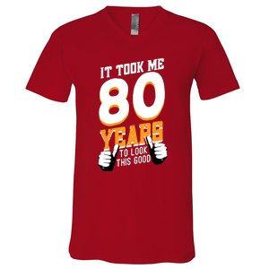 It Took Me 80 Years To Look This Good Birthday 80 Years Old V-Neck T-Shirt