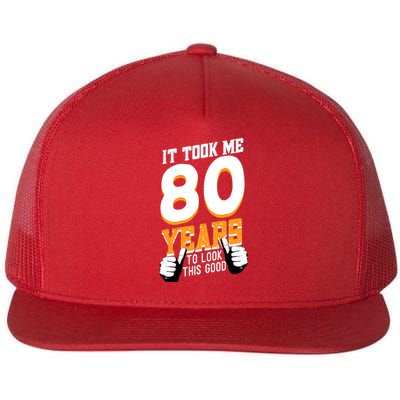 It Took Me 80 Years To Look This Good Birthday 80 Years Old Flat Bill Trucker Hat