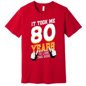 It Took Me 80 Years To Look This Good Birthday 80 Years Old Premium T-Shirt