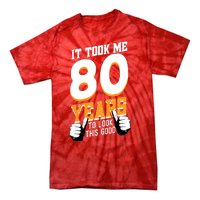 It Took Me 80 Years To Look This Good Birthday 80 Years Old Tie-Dye T-Shirt