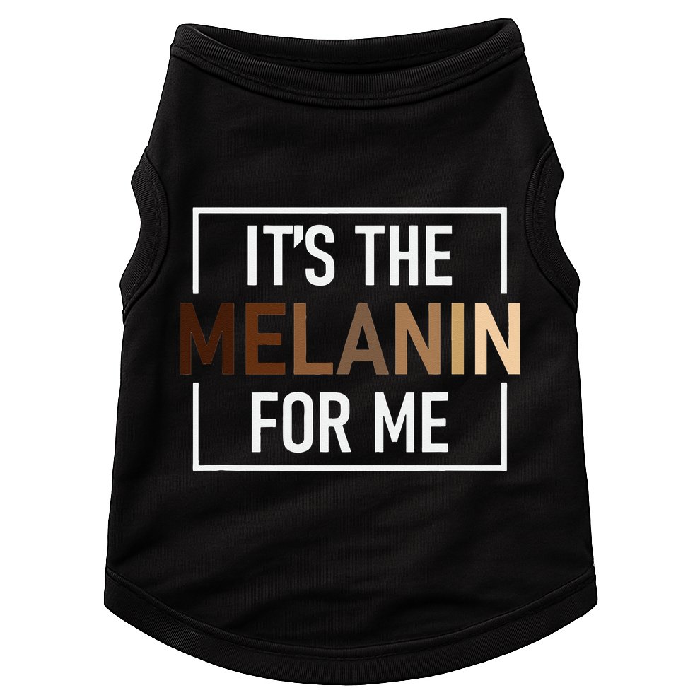 Its The Melanin For Me Melanated Black History Month Doggie Tank