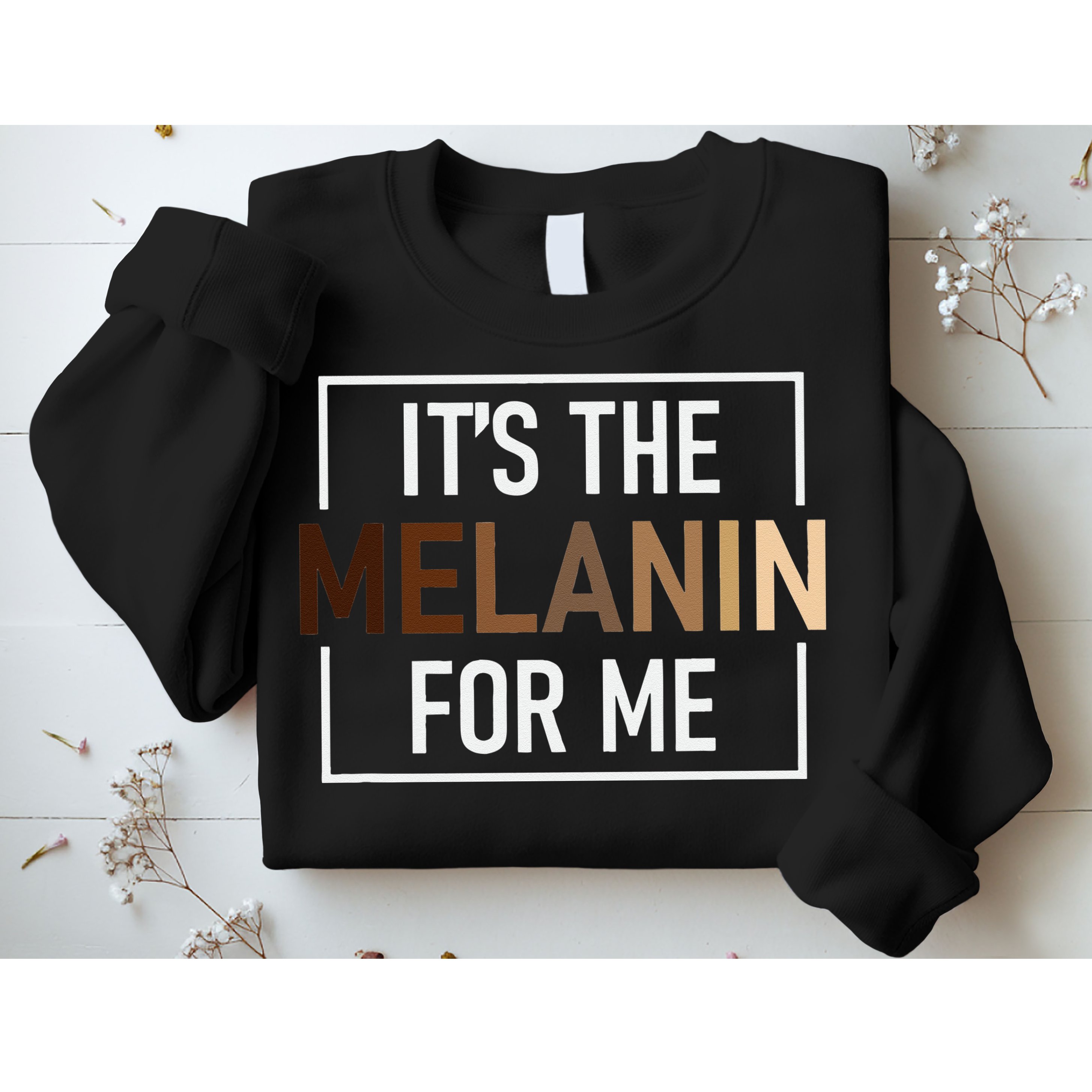 Its The Melanin For Me Melanated Black History Month Sweatshirt