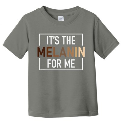 Its The Melanin For Me Melanated Black History Month Toddler T-Shirt