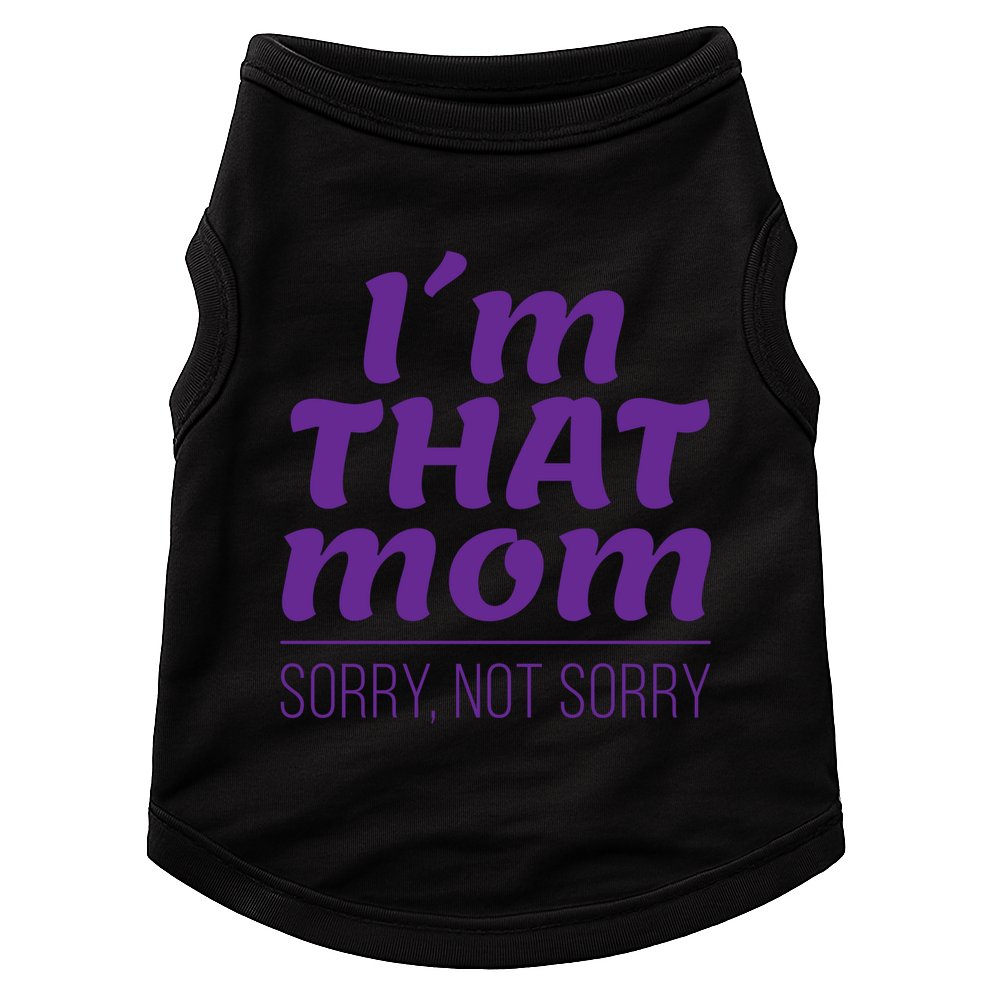 I'm That Mom Sorry Not Sorry Doggie Tank