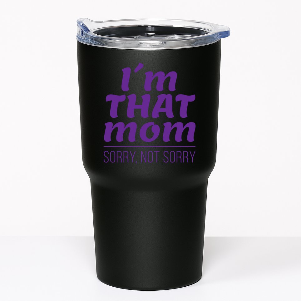 I'm That Mom Sorry Not Sorry Tumbler