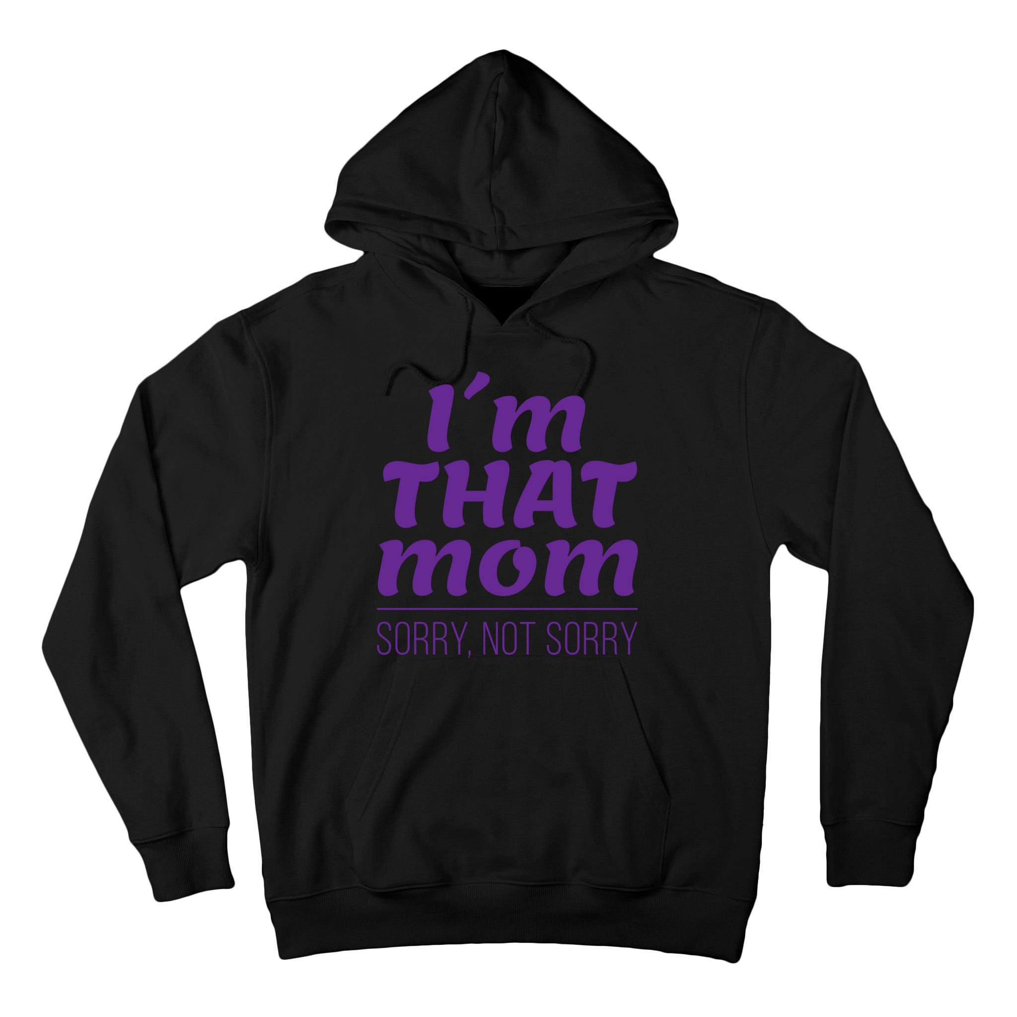 I'm That Mom Sorry Not Sorry Tall Hoodie