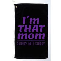 I'm That Mom Sorry Not Sorry Golf Towel