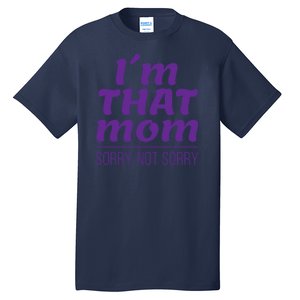 I'm That Mom Sorry Not Sorry Tall T-Shirt