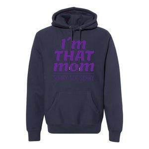 I'm That Mom Sorry Not Sorry Premium Hoodie